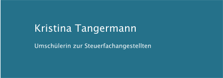 Kristina Tangermann Umschülerin zur Steuerfachangestellten