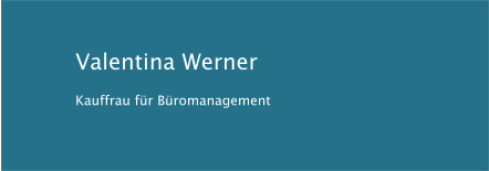 Valentina Werner Kauffrau für Büromanagement